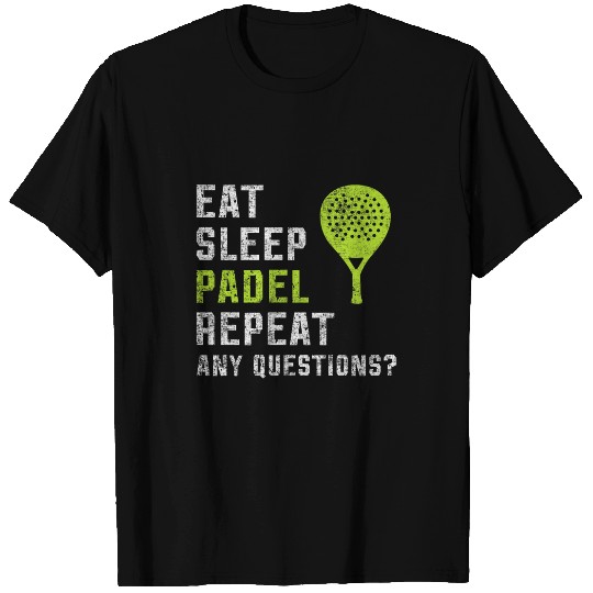 Discover Eat Sleep Padel Repeat Any Questions True Padel Lovers T-Shirts