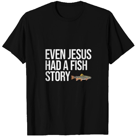 Even Jesus Had A Fish Story Brook Trout Funny Fishing Even T-Shirts