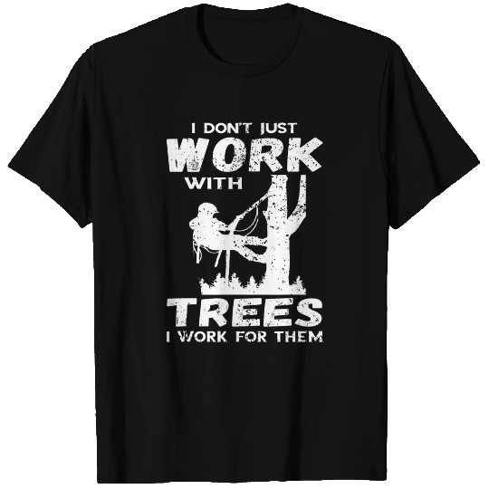 Discover I Dont Just Work Arborist Logger Tree Climber Woodworker T-Shirts