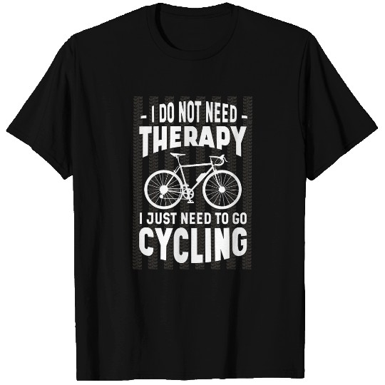 Discover I dont need any therapy just have to cycle T-Shirts
