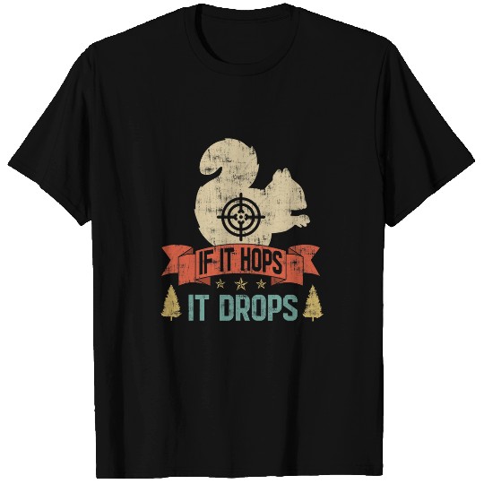 Discover Squirrel Pet Funny If It Hops It Drops Squirrel Hunting 1 T-Shirts