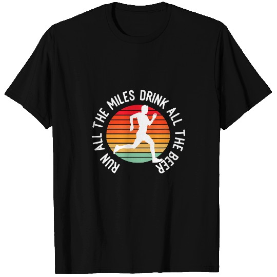 Beer Fun Run All the Miles Drink All the Beer Drinking Runner Quote T-Shirts