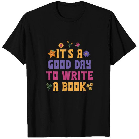 Discover Its A Good Day To Write A Book Writer Novelty Writing Quote T-Shirts