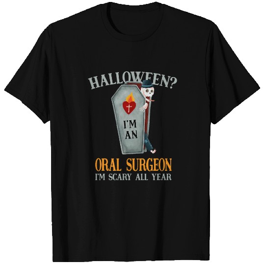 Oral Surgeon Im Scary All Year Dental Surgeon Halloween 3 T-Shirts