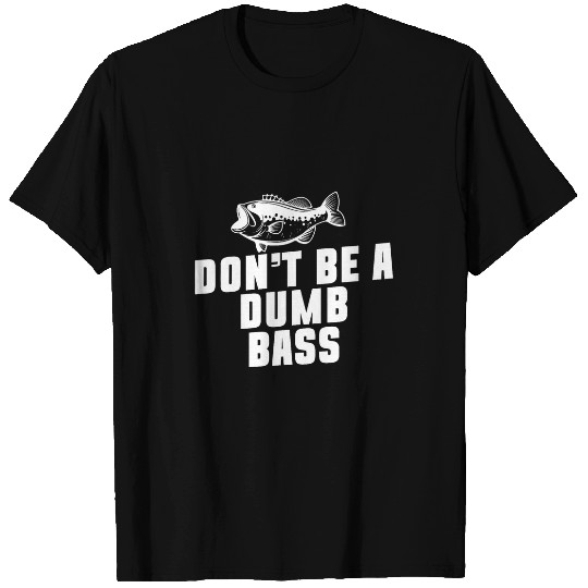 Dont Be A Dumb Bass Fishing Fisherman Dad T-Shirts