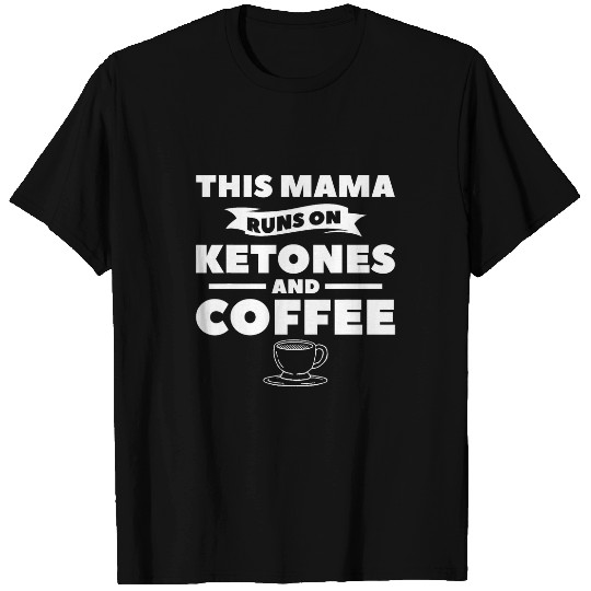 Coffee Fun This Mama Runs On Ketones And Coffee Workout Diet T-Shirts