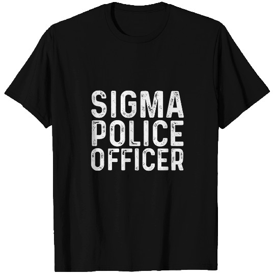 Police Job sigma police officer funny Meme Lovers Sigma T-Shirts