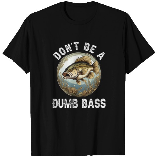 Dont Be A Dumb Bass Funny Fishing Joke for Dad 4 T-Shirts