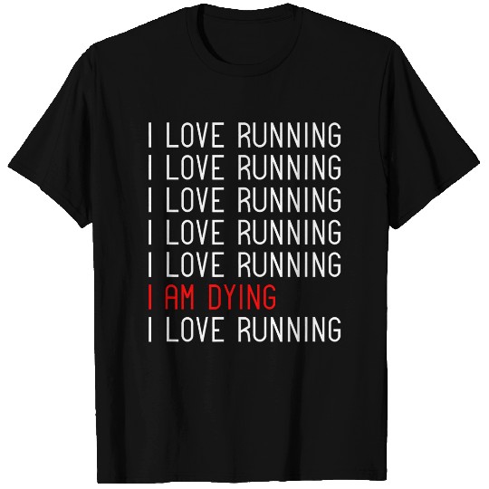 Discover Funny I Love Running I Am Dying Runner Marathoner Humor T-Shirts