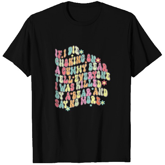 Bear Pet RETRO IF I DIE CHOKING ON A GUMMY BEAR TELL EVERYONE T-Shirts
