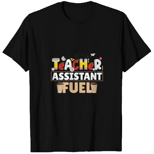 Coffee Fun Teacher Assistant Fuel Coffee Teaching Assistant T-Shirts