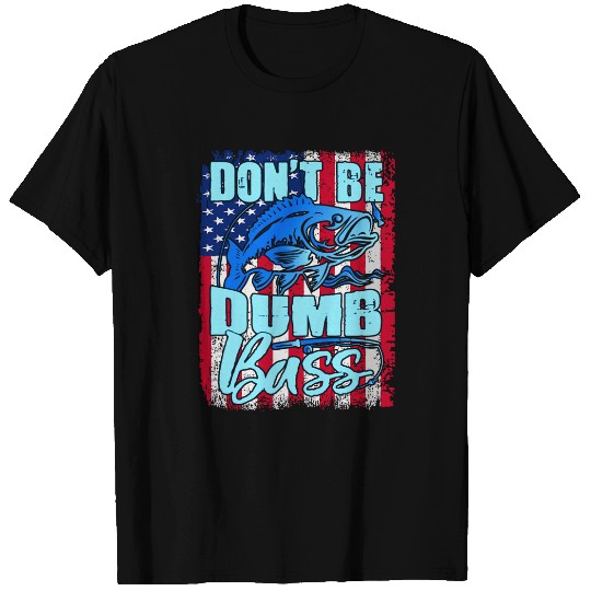 Dont Be A Dumb Bass Funny quote Fishing Dad Jokes 1 T-Shirts