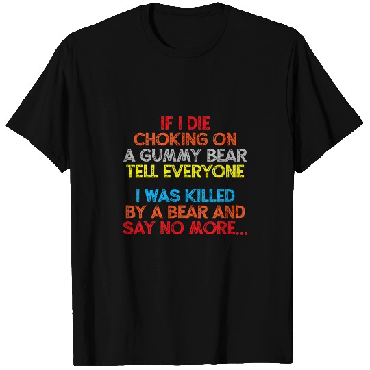 Bear Pet If I De Choking On A Gummy Bear Tell Everyone I Was Klled T-Shirts