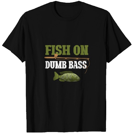 Fish On Dumb Bass Fish Fisherman Fishing Hook Joke Funny Men 1 T-Shirts