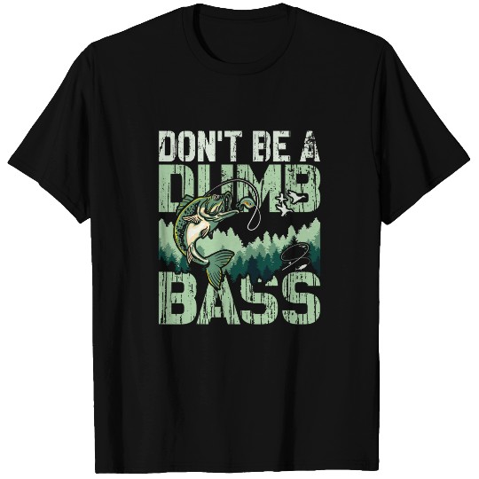 Dont Be A Dumb Bass Funny Bass Fishing Dad Jokes Mens T-Shirts
