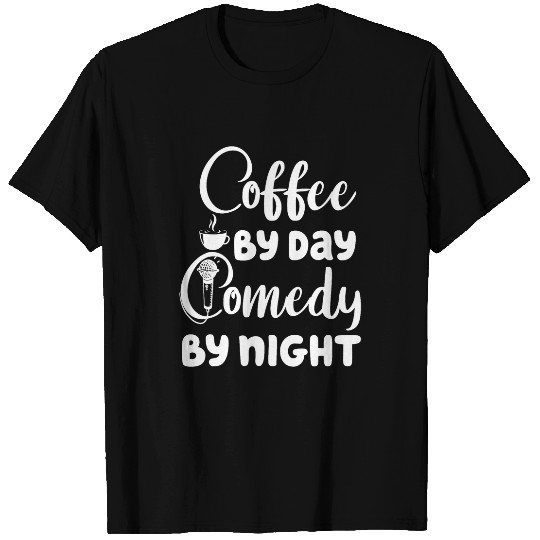 Coffee Fun By Day Comedy By Night Men Women Comedian 23 T-Shirts