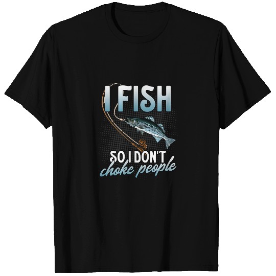 I Fish So I Dont Choke Funny Striped Bass Fishing Graphic T-Shirts