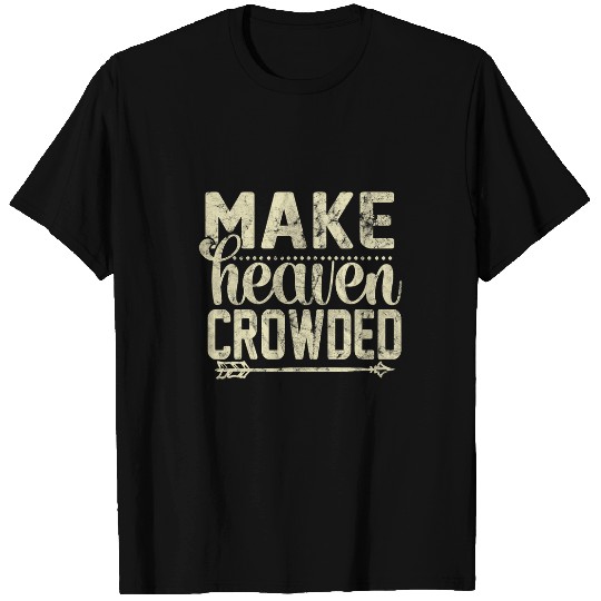 Make Heaven Crowded Afterlife Sky Quote 1 T-Shirts