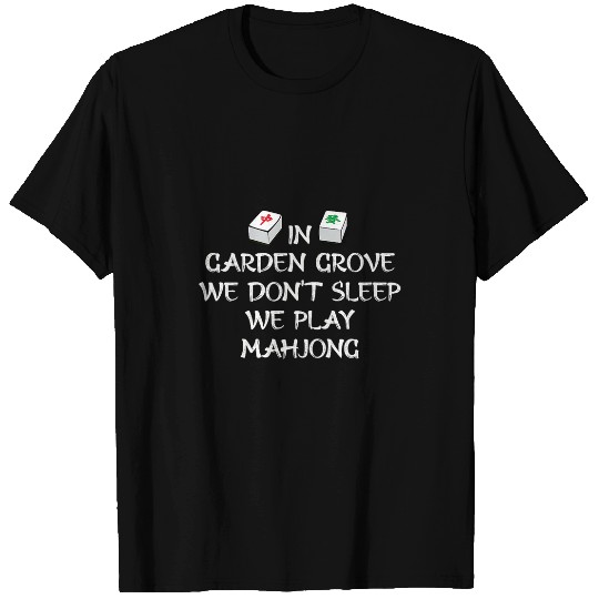 Discover In Garden Grove We Dont Sleep We Play Mahjong US Cities T-Shirts