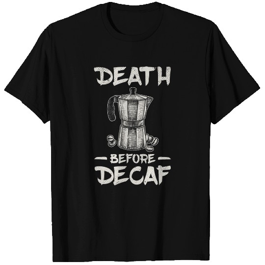 Coffee Fun Death Before Decaf Coffee 6 T-Shirts