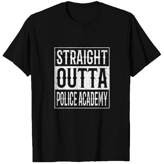 Police Job Straight Outta Police Academy Funny Class Graduation 1 T-Shirts