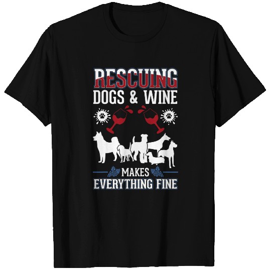 Wines Fun Rescuing dogs and Wines makes everything fine Dog Rescue T-Shirts