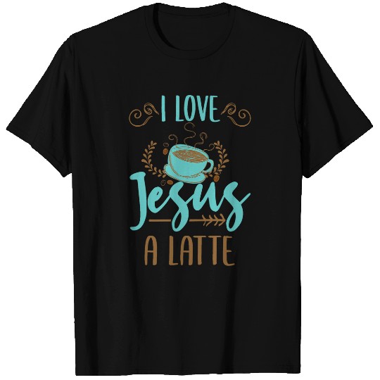 I Love Jesus A Latte Christian Valentines Day Gift T-Shirts