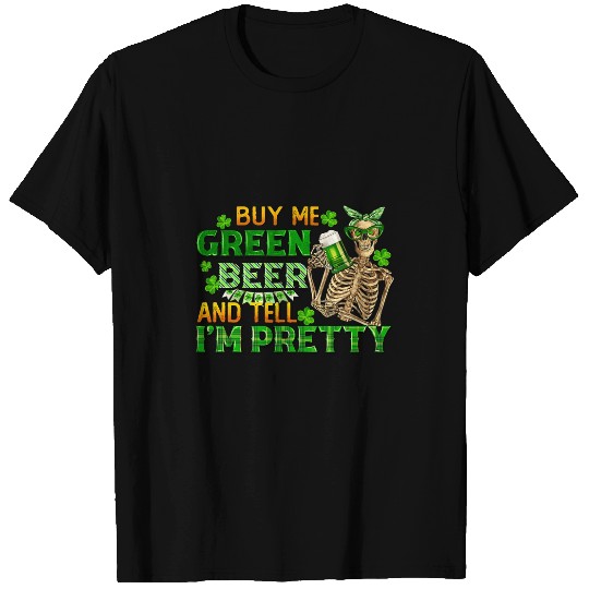 Beer Fun Buy Me Green Beer And Tell Me I m Pretty St Patrick s Day 8 T-Shirts