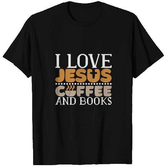 Coffee Fun I Love Jesus Coffee And Books Jesus Is King Christ God 2 T-Shirts