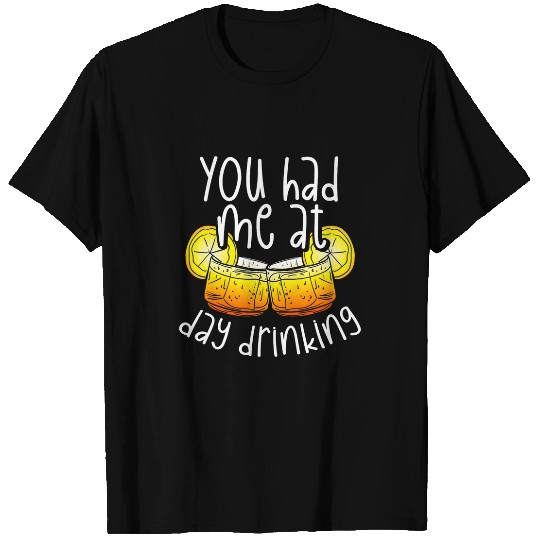 Beer Fun You Had Me At Day Drinking Drink Alcohol Beer Cocktail T-Shirts
