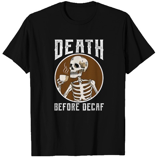 Coffee Fun Death Before Decaf Skeletons Coffee Lover Coffee T-Shirts