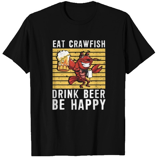 Beer Fun Eat Crawfish Drink Beer Be Happy Funny Cajun Crawfish T-Shirts