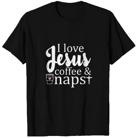 Coffee Fun I Love Jesus Coffee And Naps Funny Christian Coffee Lover T-Shirts