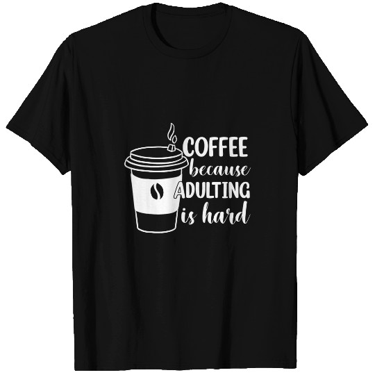 Coffee Fun Because Adulting Is Hard 26 T-Shirts