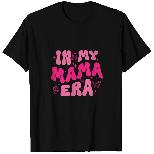 In My Mom Era Lady Era My Extra Mom Trendy In My Mama Era T-Shirts