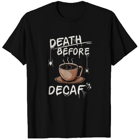 Coffee Fun Death Before Decaf Coffee 9 T-Shirts