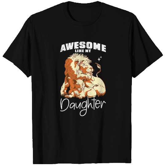 Lion Pet Awesome like my daughter Lion dad lion daughter T-Shirts