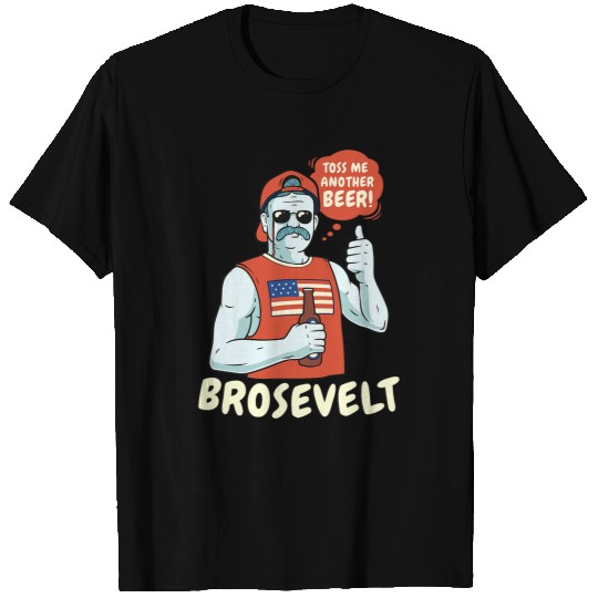 Beer Fun Brosevelt Teddy Roosevelt Bro Beer 4th of July T-Shirts