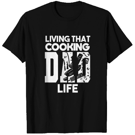 Living That Cooking Dad Life Chef T-Shirts