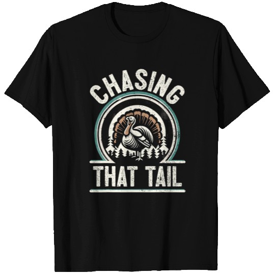 Turkey Hunting I Chasing That Tail I Turkey Hunter T-Shirts
