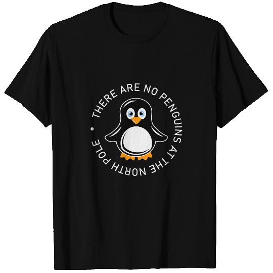 Penguin Pet There Are No Penguins At The North Pole T-Shirts