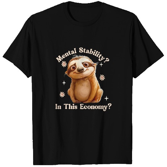 Sloth Pet Mental Stability In This Economy Funny Meme T-Shirts