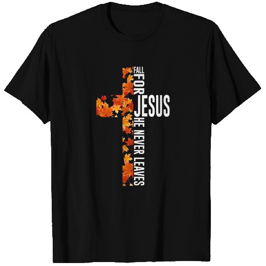 Christian Fall for Jesus He Never Leaves Christian Jesus cross Christ T-Shirts