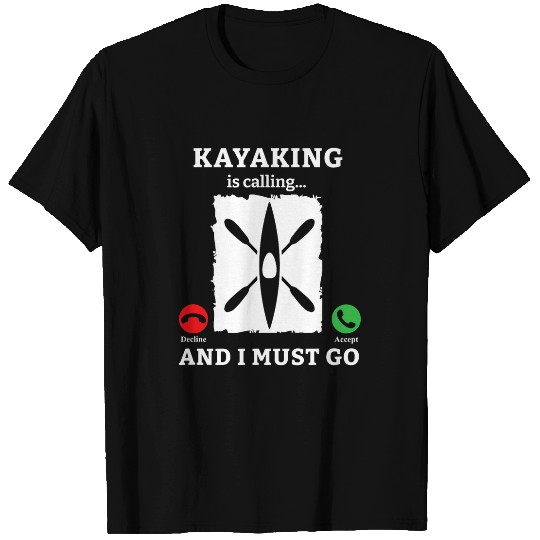 Kayaking Is Calling And I Must Go Kayaks Yak Canoe Kayak T-Shirts