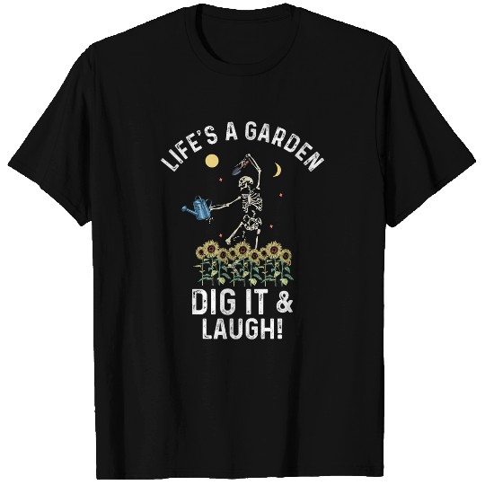 Lifes A Garden Dig It And Laugh Grow Plants Gardening T-Shirts