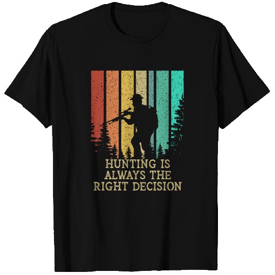Hunting Is the Right Decision Positive Quotes Hunter 2 T-Shirts
