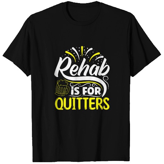 Rehab is for Quitters Funny Beer Lover Drinking Party Gift T-Shirts