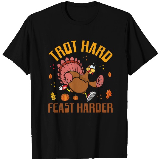Trot Hard Feast Harder Turkey Trot Running Thanksgiving T-Shirts