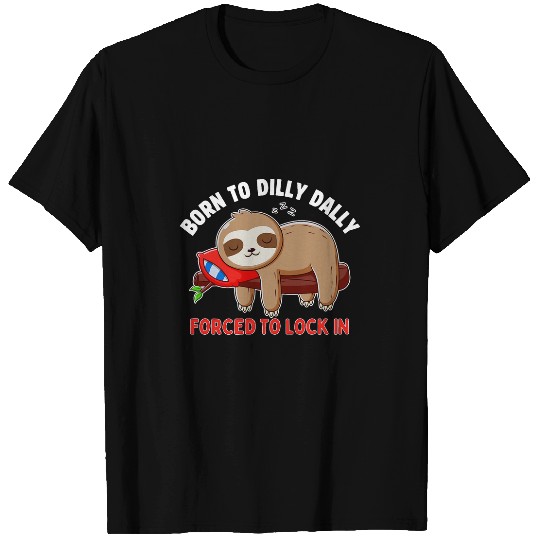 Sloth Pet Meme Tee Born To Dilly Dally Forced To Lock In T-Shirts