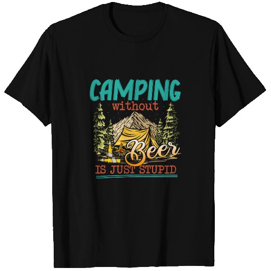 Beer Fun Camping Beer Without Beer Is Just Stupid T-Shirts